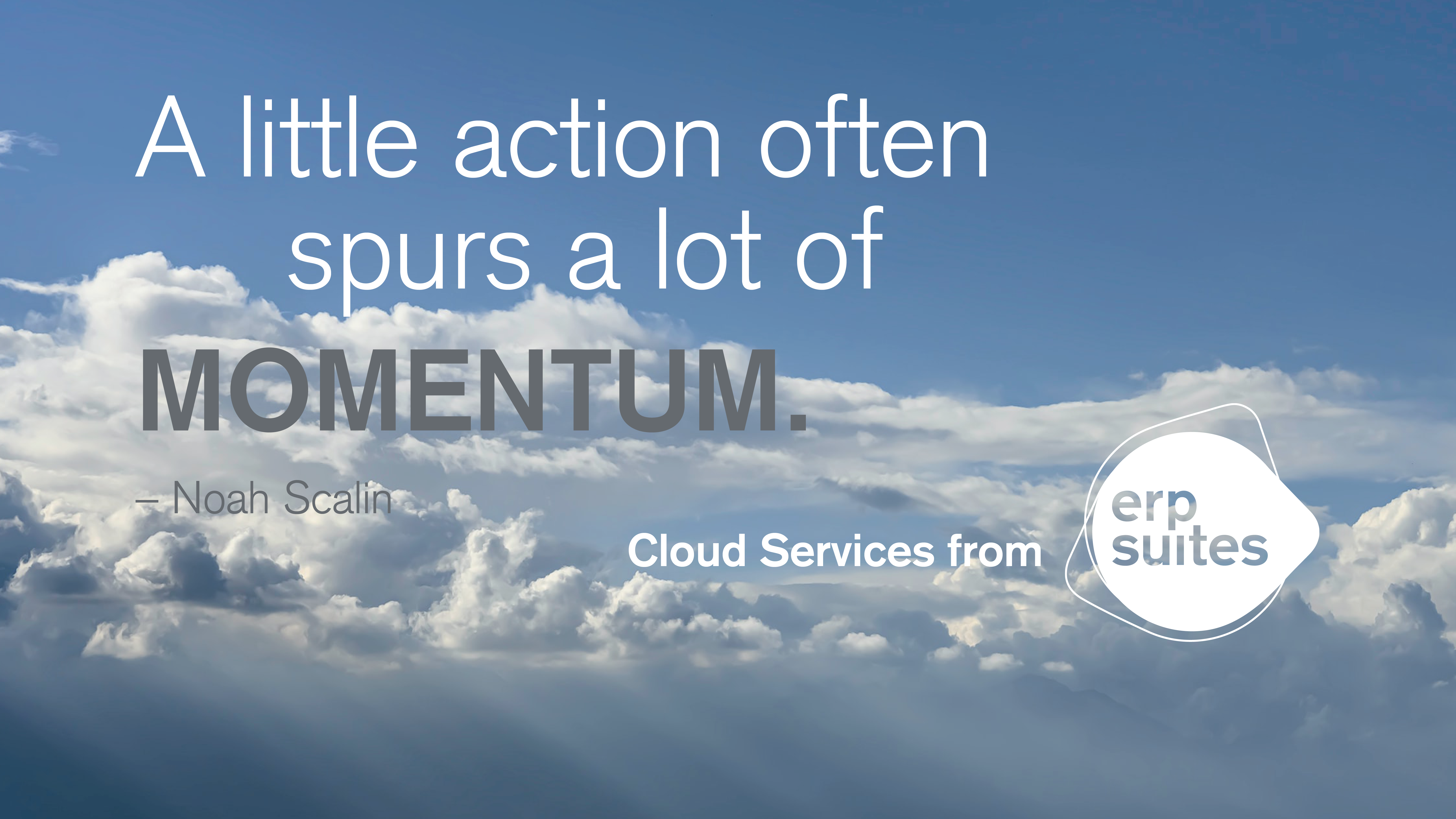 "A little action often spurs a lot of momentum."