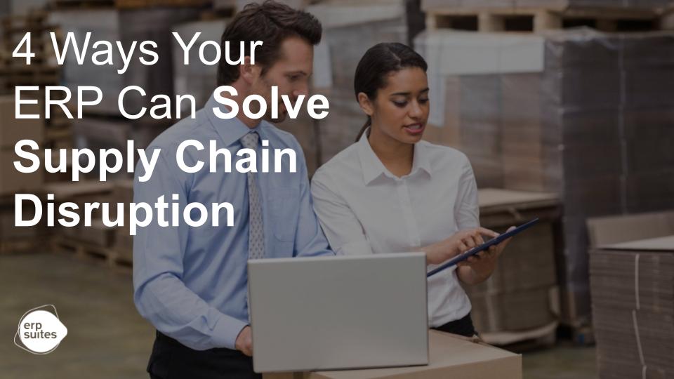 4 Ways Your ERP Can Solve Supply Chain Disruption